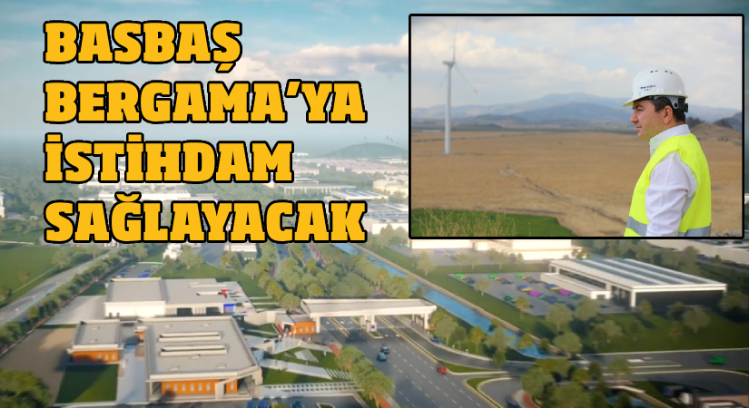 BASBAŞ Bergama’ya istihdam sağlayacak
