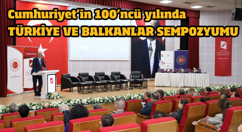 Cumhuriyetin 100’üncü Yılında Türkiye ve Balkanlar Sempozyumu