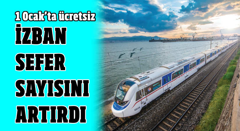 1 Ocak’ta ücretsiz:  İZBAN, sefer sayısını artırdı