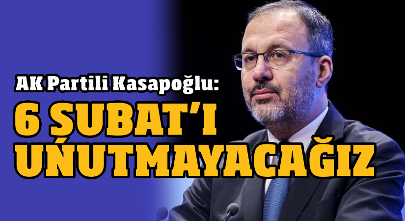 AK Partili Kasapoğlu: 6 Şubat’ı unutmayacağız