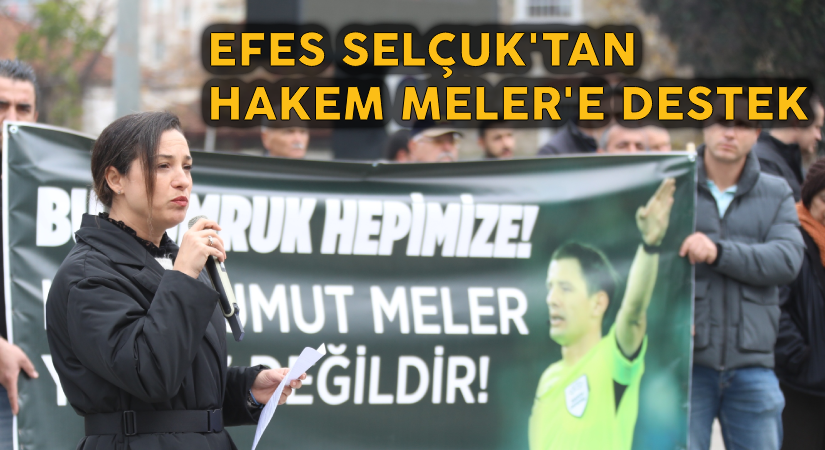 Efes Selçuk’tan Hakem Meler’e Destek