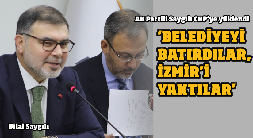 Saygılı: Belediyeyi batırdılar, İzmir’i yaktılar