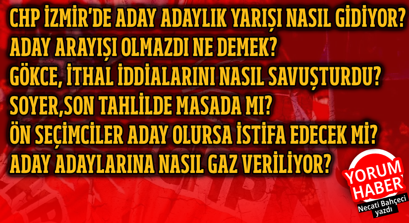 CHP İzmir’de aday adaylık yarışı nasıl gidiyor?