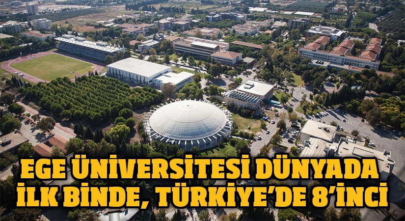 Ege Üniversitesi dünyada ilk binde, Türkiye’de 8’inci