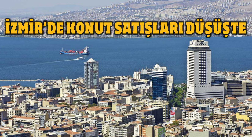İzmir’de konut satışları düşüşte!