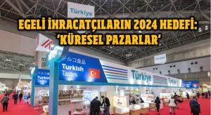 Egeli İhracatçıların 2024 hedefi ‘Küresel Pazarlar’