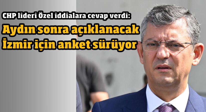 Özgür Özel: Aydın sonra, İzmir için anket sürüyor