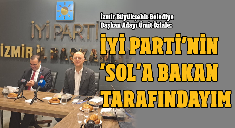 Özlale: İYİ Parti’nin ‘SOL’a bakan tarafındayım