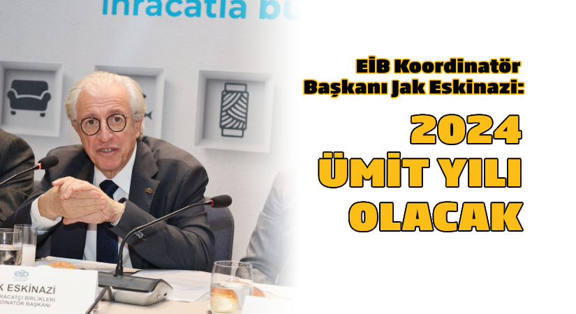 2024 yılı ihracatçılar ve ülkemiz için “Bir Ümit Yılı” olacak 