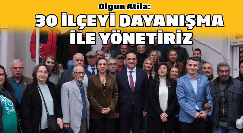 Olgun Atila: 30 ilçeyi dayanışmayla yönetiriz