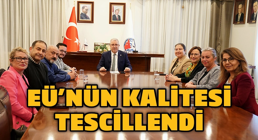 EÜ’nün kalitesi tescillendi