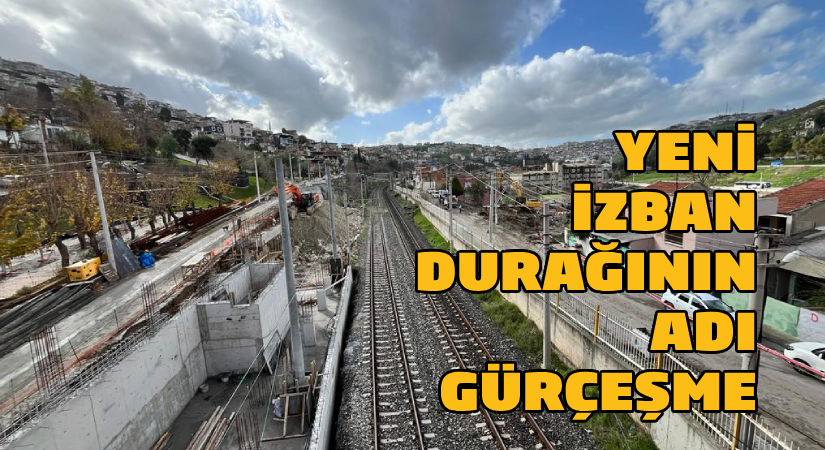Yeni İZBAN durağının adı Gürçeşme oldu
