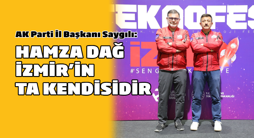 AK Parti İzmir İl Başkanı Bilal Saygılı; “Hamza başkan, milletin ve İzmir’in ta kendisidir!”