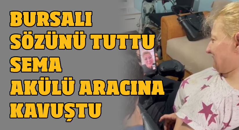 Bursalı sözünü tuttu, Sema Akülü aracına kavuştu
