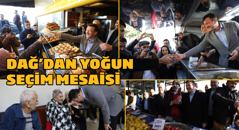 Dağ’dan yoğun seçim mesaisi
