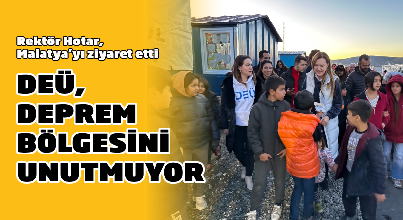 Rektör Hotar Malatya’yı ziyaret etti: ‘DEÜ Deprem bölgesini unutmuyor’