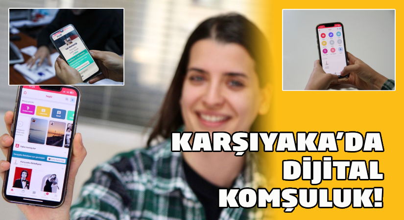 Karşıyaka’da dijital komşuluk!
