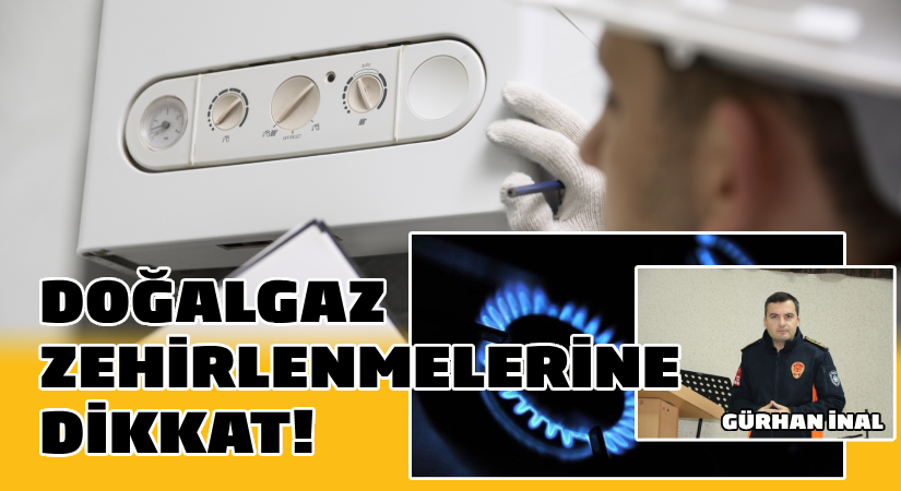 Doğalgaz Zehirlenmelerine Karşı Önemli Uyarı