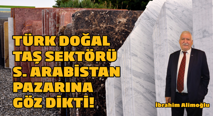 Türk doğal taş sektörü Suudi Arabistan pazarında büyümek istiyor