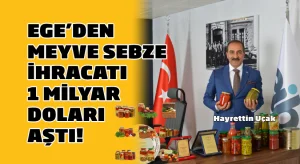 Ege’den meyve sebze ihracatı 1 milyar Doları aştı
