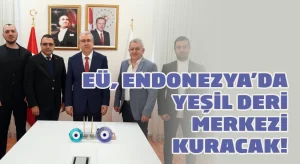 EÜ, Endonezya’da yeşil deri merkezi kuracak