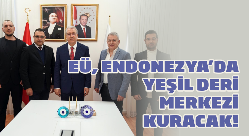 EÜ, Endonezya’da yeşil deri merkezi kuracak