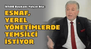 İESOB Başkanı Yalçın Ata: Esnaf yerel yönetimlerde temsilci istiyor