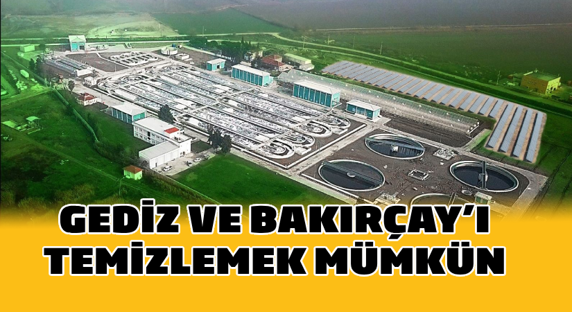 Gediz ve Bakırçay’ı Temizlemek Mümkün