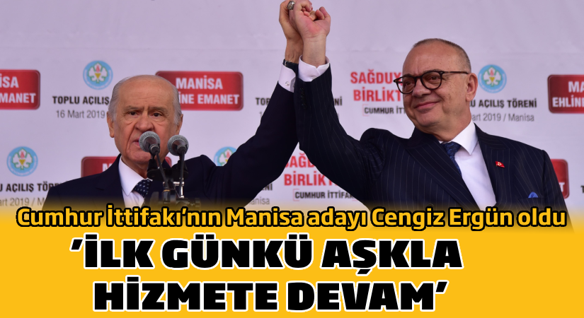 Cumhur İttifakı’nın Manisa Büyükşehir Belediye Başkan Adayı Cengiz Ergün Oldu