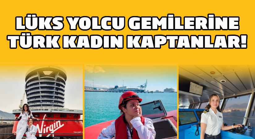 Lüks yolcu gemilerine Türk kadın kaptanlar