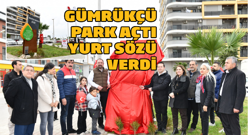 Başkan Gümrükçü Balatçık’ta Parkı Açtı Öğrenci Yurdunun Müjdesini Verdi