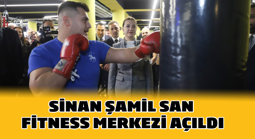 Sinan Şamil San Fitness Merkezi açıldı
