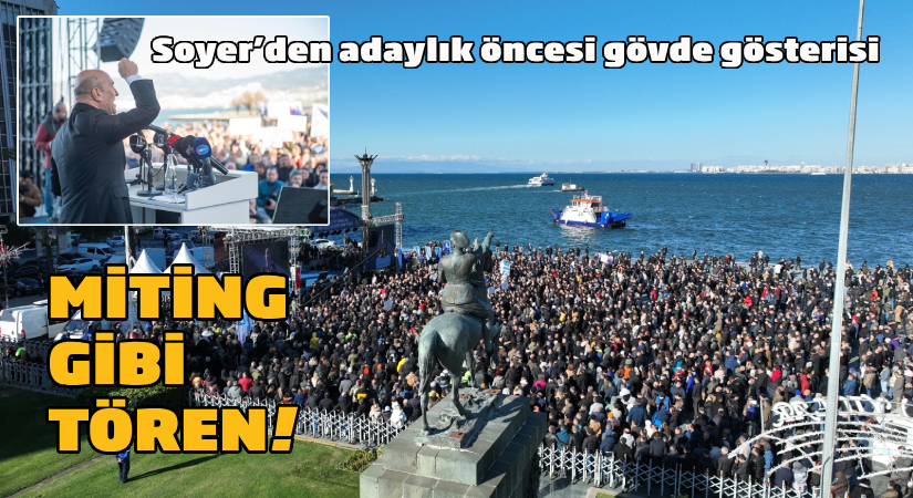 Soyer’den, adaylık öncesi gövde gösterisi.. Miting gibi tören!