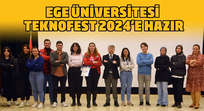Ege Üniversitesi TEKNOFEST 2024’e hazır