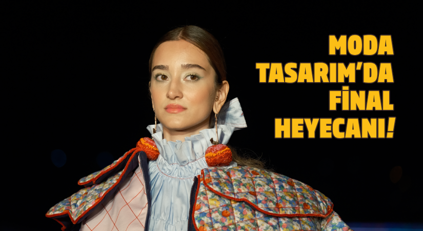 Moda Tasarım’da final heyecanı!