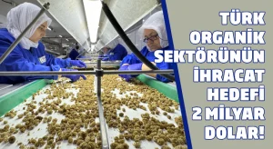 Türk organik sektörünün ihracat hedefi 2 milyar dolar!