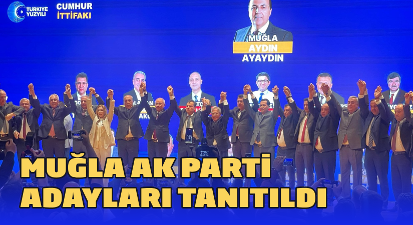 Muğla’da AK Parti adayları tanıtıldı
