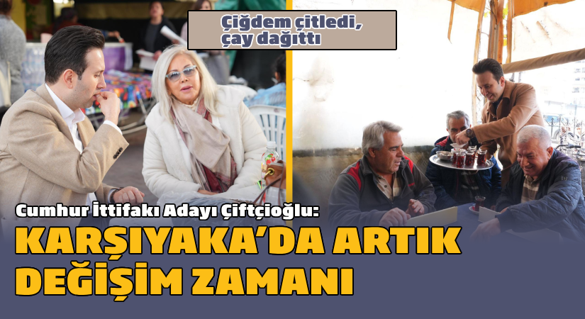 “Karşıyaka’da artık değişim zamanı”