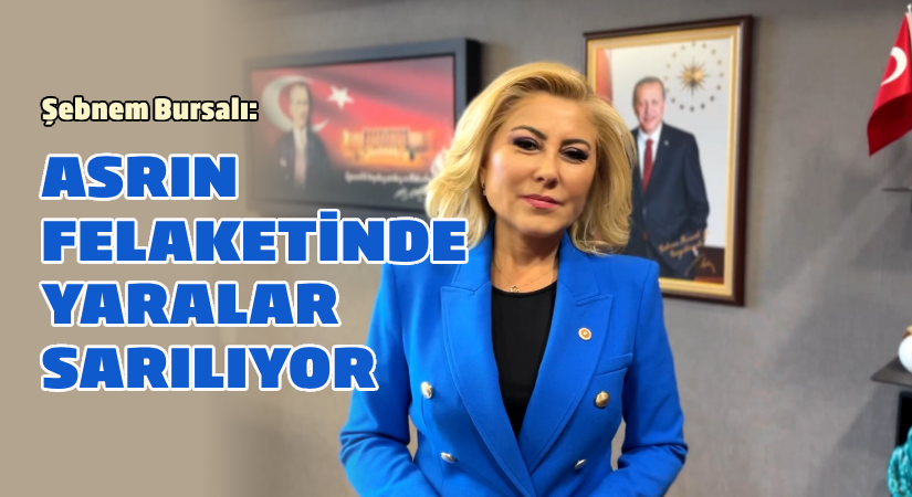 Bursalı: Yaraların sarılması için tüm imkanlarımızı seferber ettik