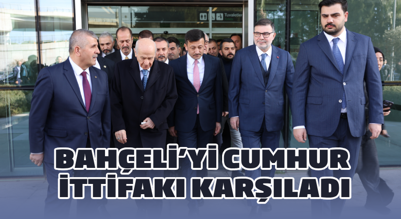 Bahçeli’yi Cumhur İttifakı Karşıladı