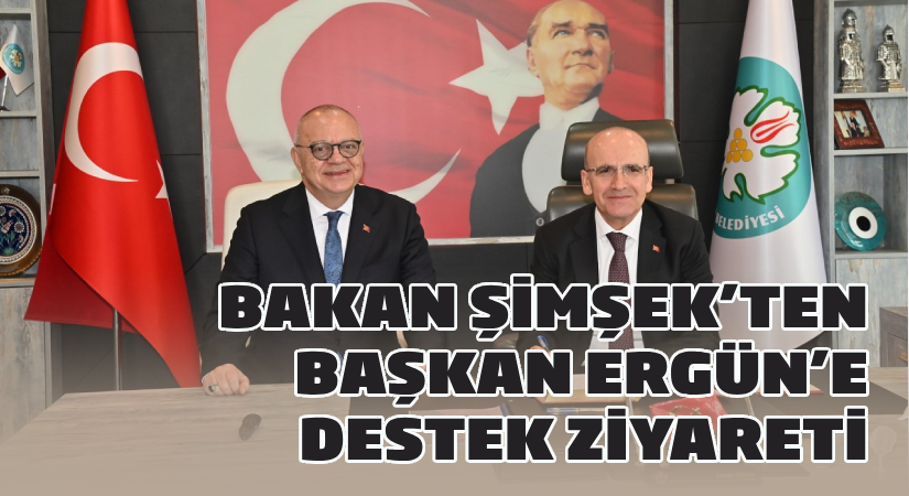 Bakan Şimşek’ten Başkan Ergün’e destek ziyareti