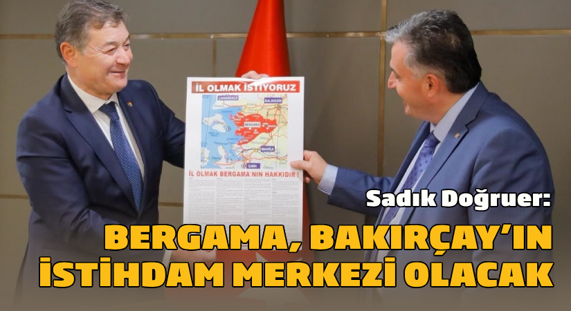 Belediye Başkan Adayı Doğruer: Bergama Bakırçay’ın istihdam merkezi olacak