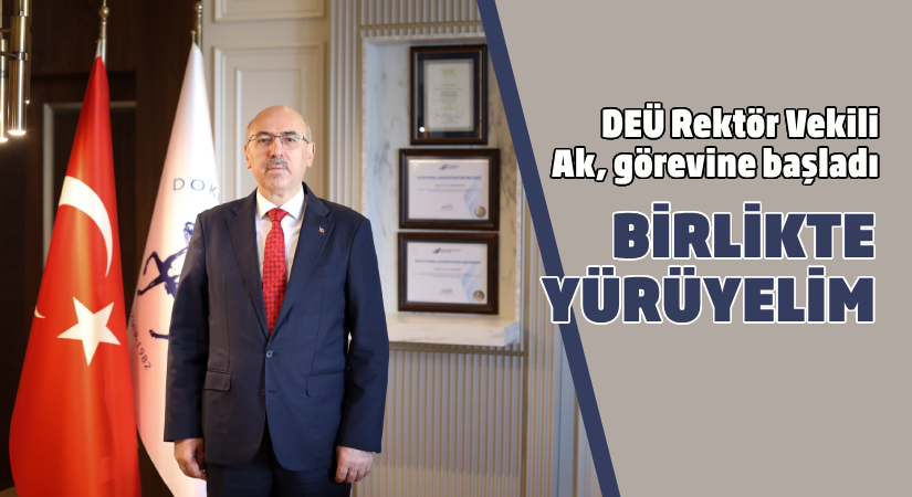 DEÜ Rektör Vekili Ak görevine başladı: Birlikte yürüyelim