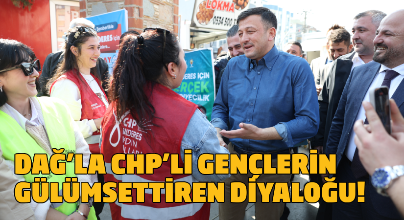 Dağ’la CHP’li gençlerin gülümsettiren diyaloğu!