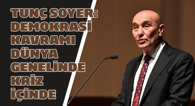 Soyer: Demokrasi kavramı dünya genelinde kriz içinde