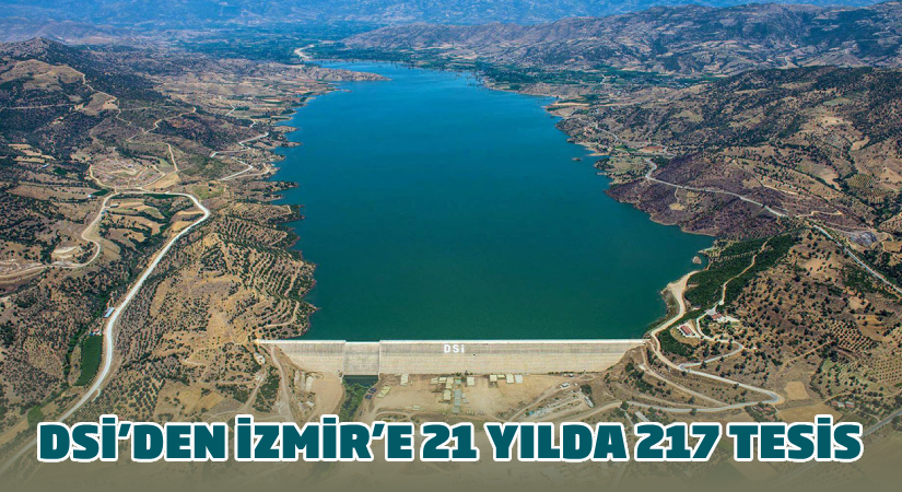 DSİ’den İzmir’e 21 yılda 217 tesis