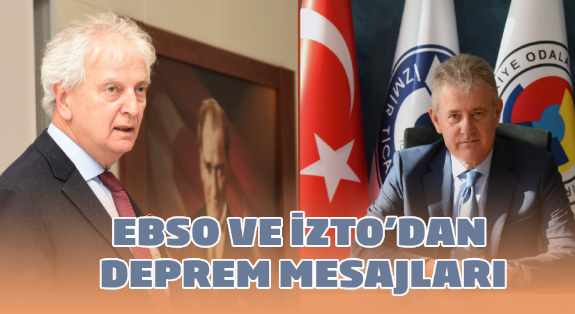 İZTO ve EBSO’dan deprem mesajı