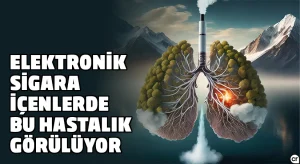 Elektronik sigara içenlerde bu hastalık görülüyor