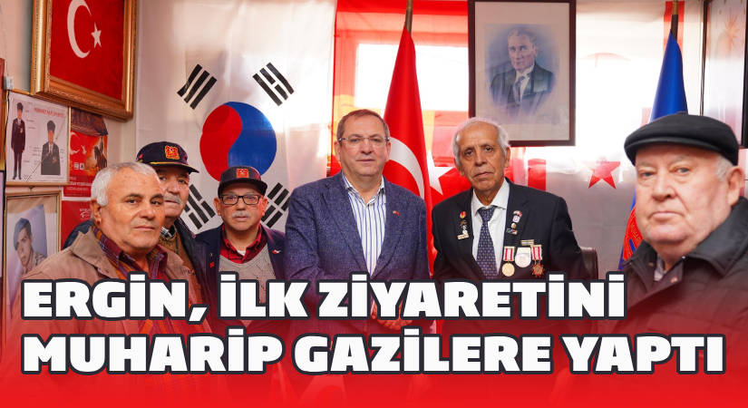 Ergin, ilk ziyaretini muharip gazilere yaptı