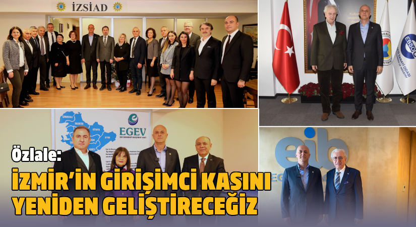 Özlale, İş Dünyası ile buluştu: İzmir’in girişimci kasını yeniden geliştireceğiz
